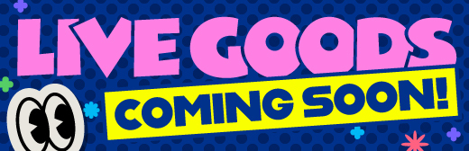 LIVE GOODS COMING SOON!